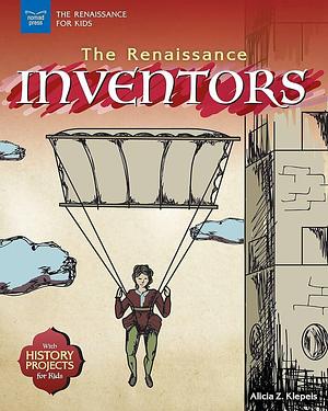 The Renaissance Inventors: With History Projects for Kids by Alicia Klepeis