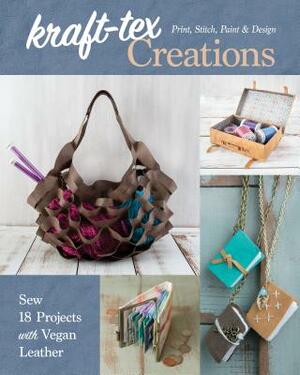 Kraft-Tex Creations: Sew 18 Projects with Vegan Leather; Print, Stitch, Paint & Design by Lindsay Conner