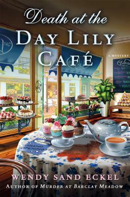 Death at the Day Lily Cafe by Wendy Sand Eckel