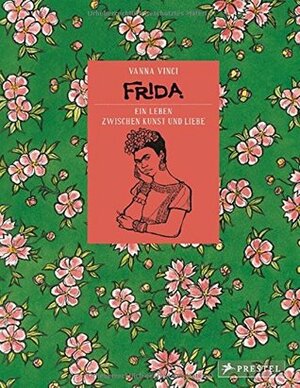 Frida: Ein Leben zwischen Kunst und Liebe by Vanna Vinci