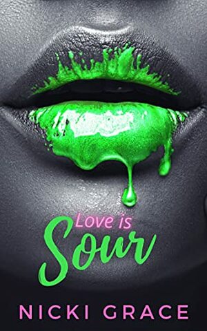 Love is Sour by Nicki Grace