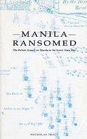 Manila Ransomed: The British Assault on Manila in the Seven Years War by Nicholas Tracy