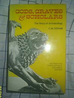 Gods, Graves and Scholars by C.W. Ceram