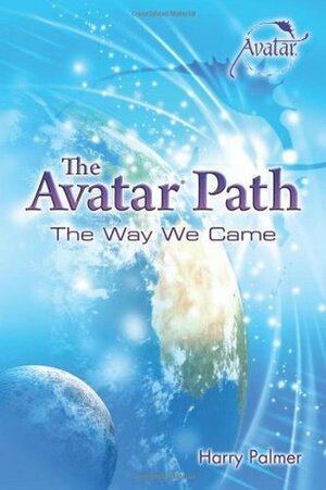 The Avatar Path: The Way We Came by Harry Palmer