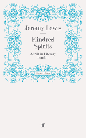 Kindred Spirits: Adrift in Literary London by Jeremy Lewis