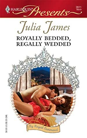 Royally Bedded, Regally Wedded by Julia James