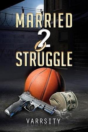 Married 2 Struggle by Varrsity, Varrsity