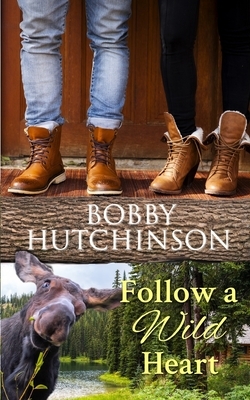 Follow a Wild Heart by Bobby Hutchinson