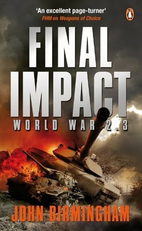 Final Impact: World War 2.3 by John Birmingham