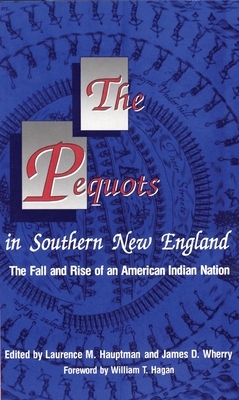 The Pequots in Southern New England, Volume 198: The Fall and Rise of an American Indian Nation by Laurence M. Hauptman, James D. Wherry