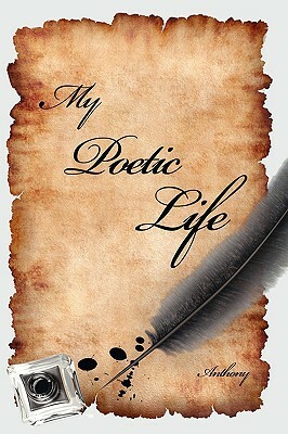My Poetic Life by Anthony