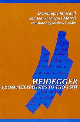 Heidegger from Metaphysics to Thought by Jean-Francois Mattei, Dominique Janicaud