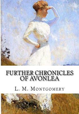 Further Chronicles of Avonlea by L.M. Montgomery