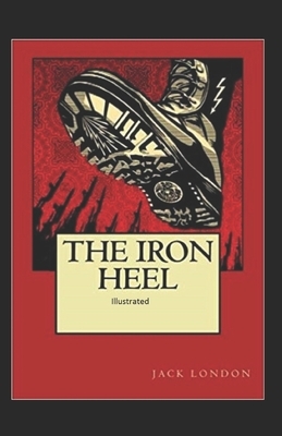 The Iron Heel Illustrated by Jack London