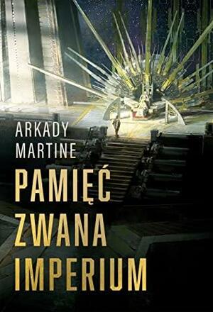 Pamięć zwana Imperium by Arkady Martine