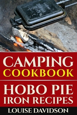 Camping Cookbook: Hobo Pie Iron Recipes: Quick and Easy Hobo Pies, Pie Iron, Mountain Pies, or Pudgy Pies Recipes by Louise Davidson