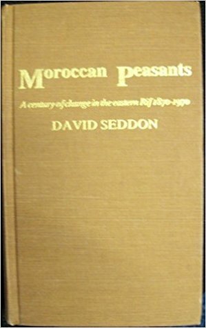 Moroccan Peasants: A Century of Change in the Eastern Rif, 1870-1970 by David Seddon