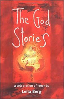 The God Stories: A Celebration of Legends by Leila Berg