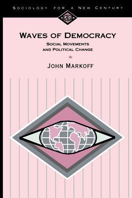 Waves of Democracy: Social Movements and Political Change by John Markoff
