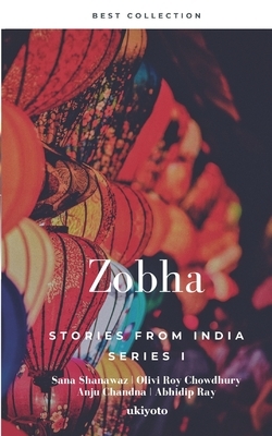 Zobha: Stories From India by Anju Chandna, Abhidip Ray, Olivi Roy Chowdhury