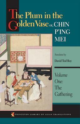 The Plum in the Golden Vase Or, Chin P'Ing Mei, Volume One: The Gathering by Lanling Xiaoxiao Sheng, David Tod Roy