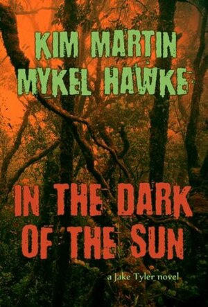 In the Dark of the Sun (a Jake Tyler thriller) by Mykel Hawke, Kim Martin