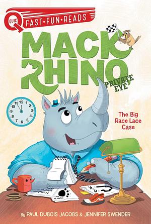 The Big Race Lace Case: Mack Rhino, Private Eye 1 by Paul DuBois Jacobs, Paul DuBois Jacobs, Karl West, Jennifer Swender