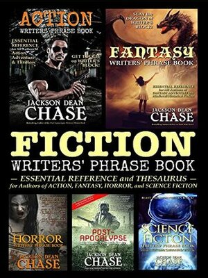 Fiction Writers' Phrase Book: Essential Reference and Thesaurus for Authors of Action, Fantasy, Horror, and Science Fiction (Writers' Phrase Books Book 5) by Jackson Dean Chase