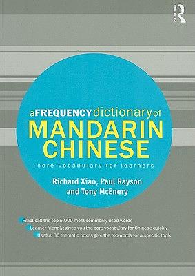 A Frequency Dictionary of Mandarin Chinese: Core Vocabulary for Learners by Richard Xiao, Tony McEnery, Paul Rayson