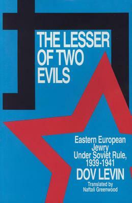 The Lesser of Two Evils: Eastern European Jewry Under Soviet Rule 1939-1941 by Dov Levin