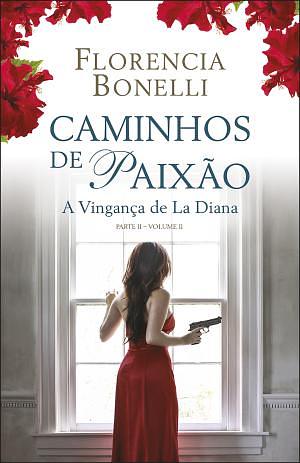 Caminhos de Paixão - Parte II - Volume II: A Vigança de La Diana by Florencia Bonelli