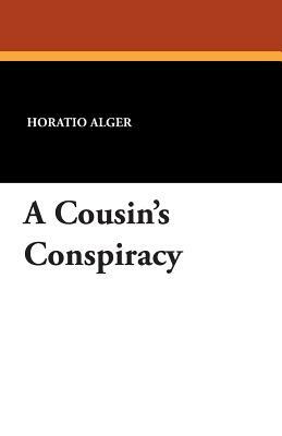 A Cousin's Conspiracy by Horatio Alger