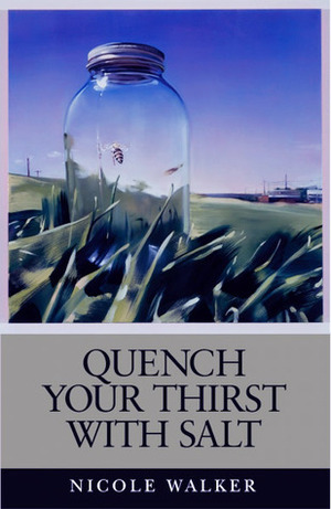 Quench Your Thirst with Salt by Nicole Walker