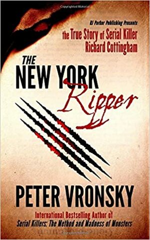 The New York Ripper: The True Story of Serial Killer Richard Cottingham by Rj Parker Publishing, Peter Vronsky