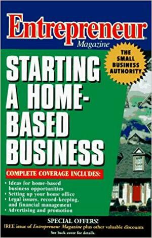 Entrepreneur Magazine: Starting A Home Based Business by Entrepreneur Press