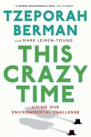 This Crazy Time: Living Our Environmental Challenge by Mark Leiren-Young, Tzeporah Berman