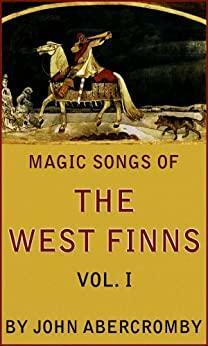 Magic Songs of the West Finns: Vol. 1 by John Abercromby