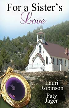 For a Sister's Love by Lauri Robinson, Paty Jager