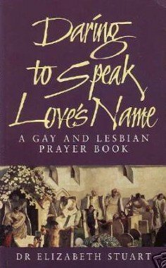 Daring to Speak Love's Name: A Gay and Lesbian Prayer Book by Elizabeth Stuart