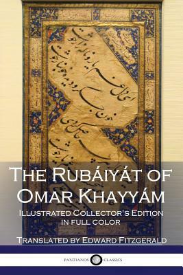 The Rubáiyát of Omar Khayyám: Illustrated Collector's Edition by Omar Khayyám