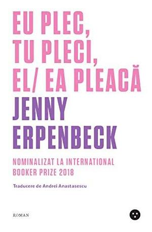 Eu plec, tu pleci, el/ ea pleacă by Jenny Erpenbeck