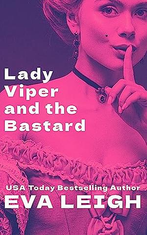 Lady Viper and the Bastard: A Villains Historical Romance by Eva Leigh