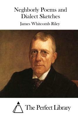 Neghborly Poems and Dialect Sketches by James Whitcomb Riley