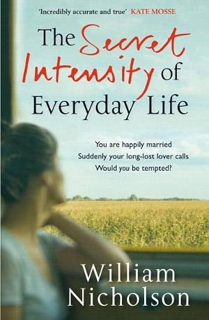 Secret Intensity Of Everyday Life by William Nicholson, William Nicholson