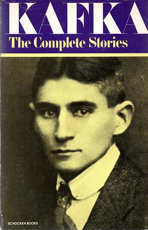 Kafka: The Complete Stories by Nahum N. Glatzer, Franz Kafka