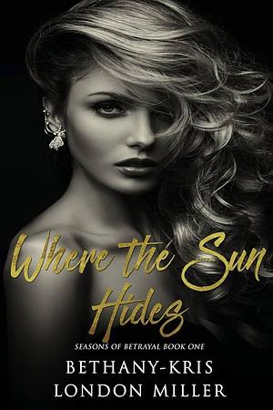 Where the Sun Hides by Bethany-Kris