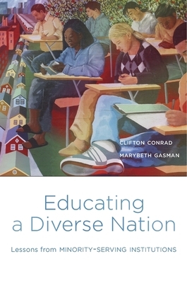 Educating a Diverse Nation: Lessons from Minority-Serving Institutions by Marybeth Gasman, Clifton Conrad