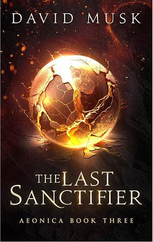 The Last Sanctifier: A Fantasy Fiction Series (Aeonica Book 3) by David Musk