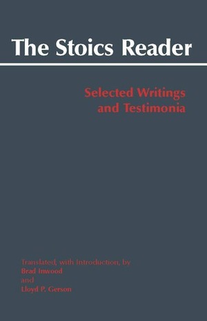 The Stoics Reader: Selected Writings and Testimonia by Lloyd P. Gerson, Brad Inwood