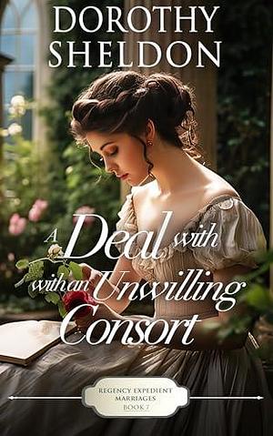 A Deal with an Unwilling Consort by Dorothy Sheldon, Dorothy Sheldon